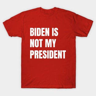 Biden Is Not My President T-Shirt